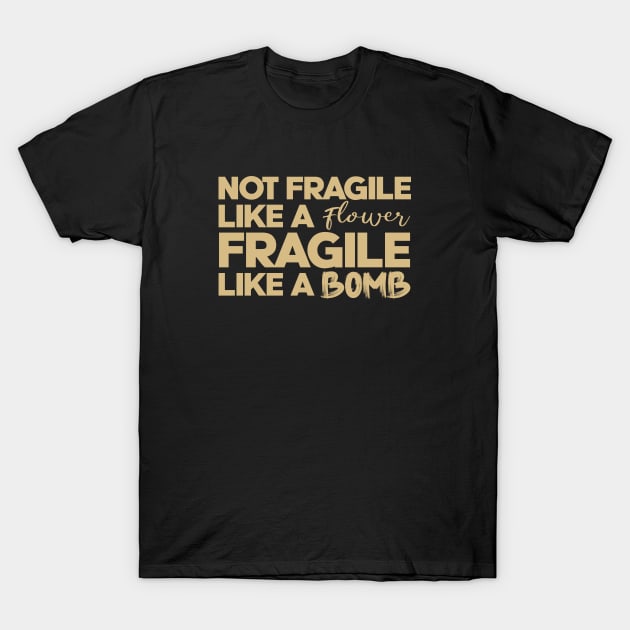 Grl pwr. Not fragile like a flower, fragile like a bomb. Perfect present for mom mother dad father friend him or her T-Shirt by SerenityByAlex